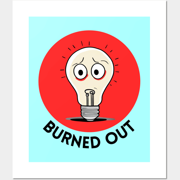 Burned Out | Light Bulb Pun Wall Art by Allthingspunny